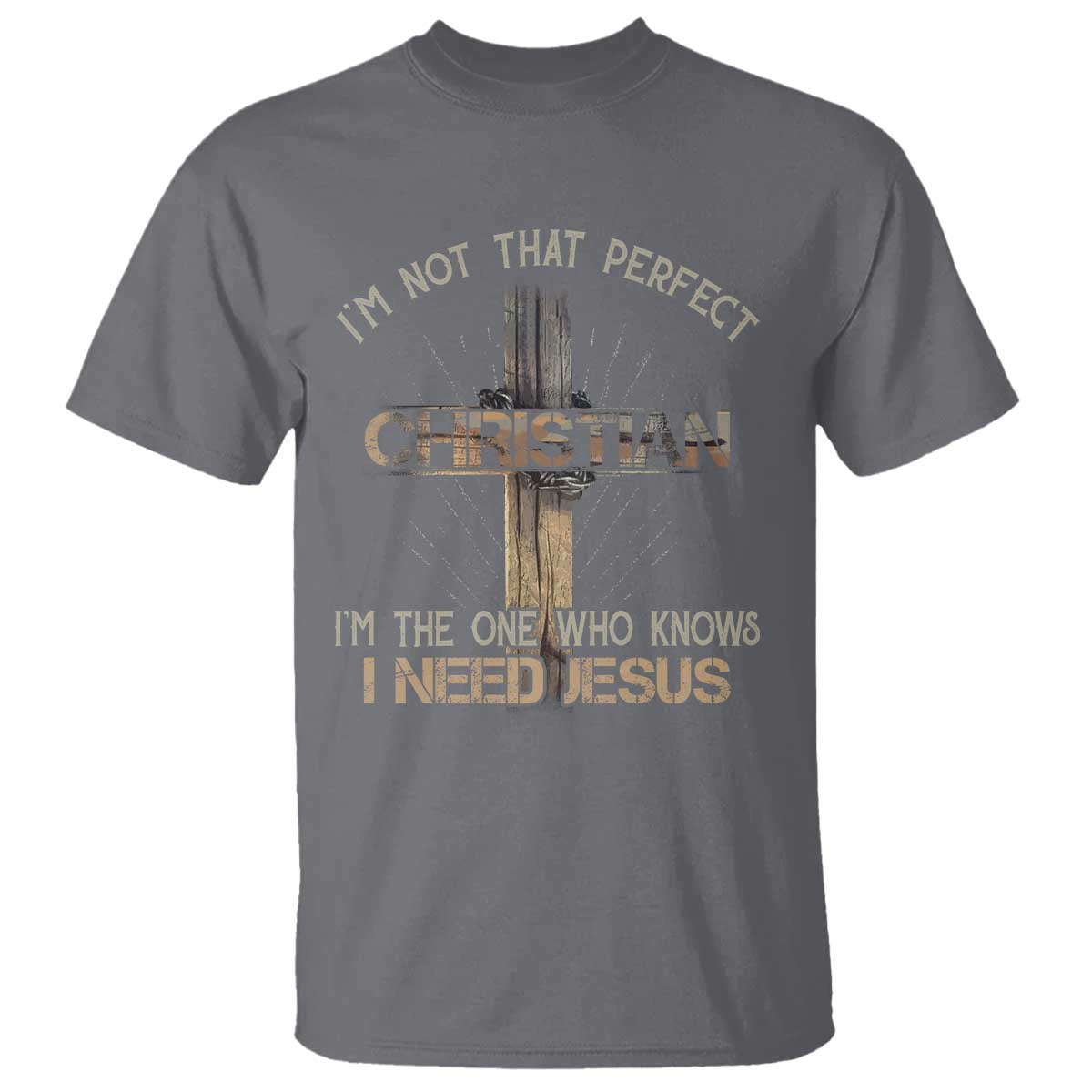 I Am Not That Perfect Christian I Am The One Who Knows I Need Jesus T Shirt - Wonder Print Shop