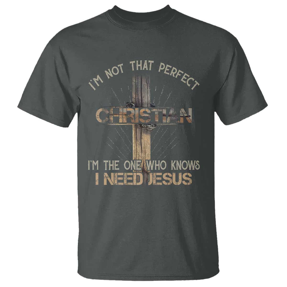 I Am Not That Perfect Christian I Am The One Who Knows I Need Jesus T Shirt - Wonder Print Shop