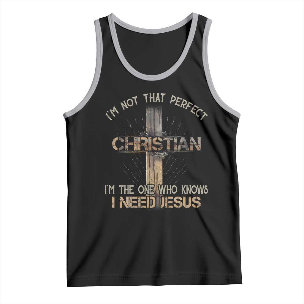 I Am Not That Perfect Christian I Am The One Who Knows I Need Jesus Tank Top - Wonder Print Shop