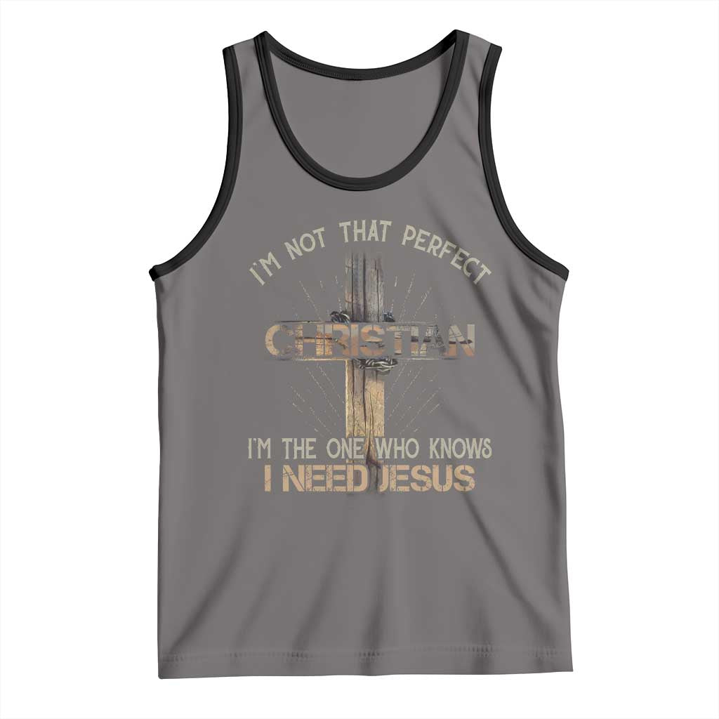I Am Not That Perfect Christian I Am The One Who Knows I Need Jesus Tank Top - Wonder Print Shop