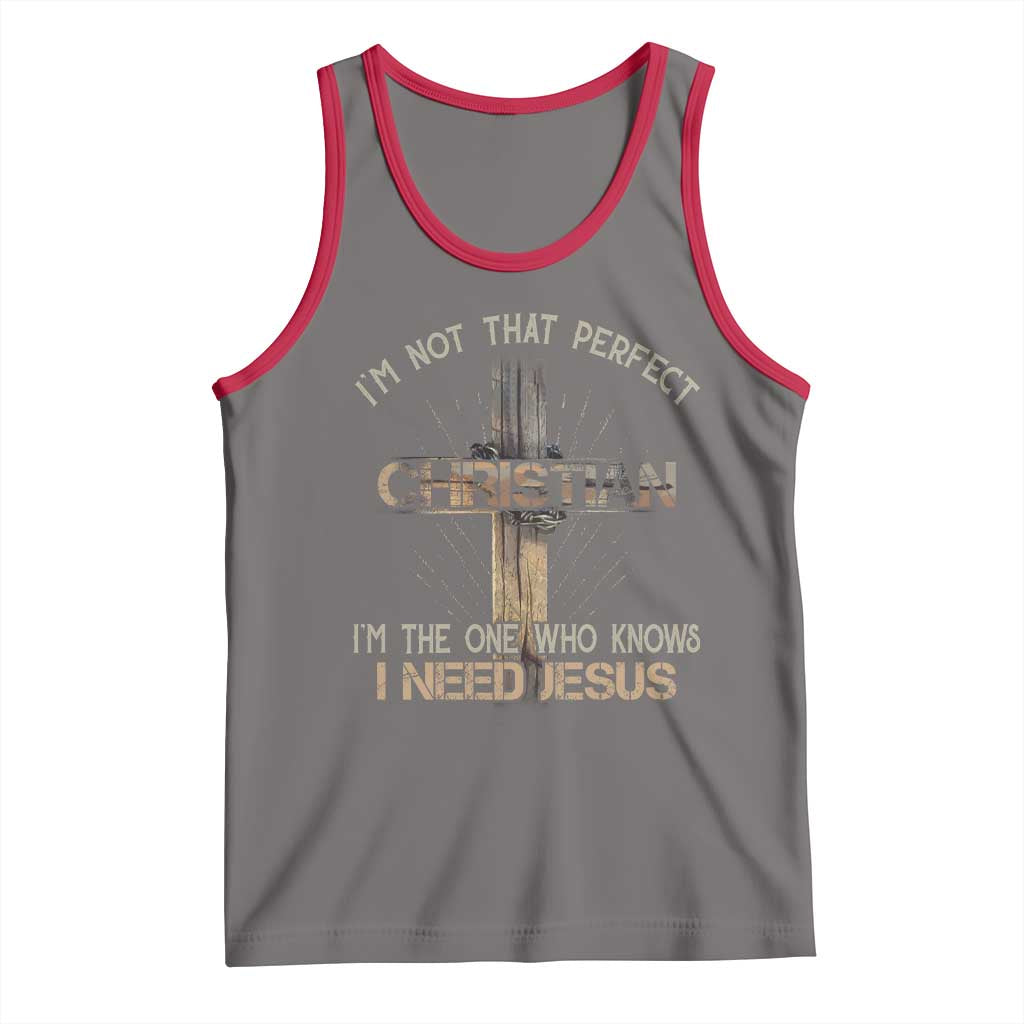I Am Not That Perfect Christian I Am The One Who Knows I Need Jesus Tank Top - Wonder Print Shop