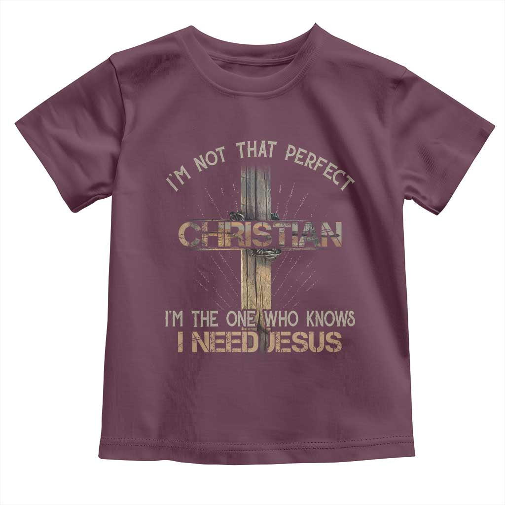 I Am Not That Perfect Christian I Am The One Who Knows I Need Jesus Toddler T Shirt - Wonder Print Shop