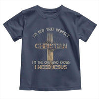 I Am Not That Perfect Christian I Am The One Who Knows I Need Jesus Toddler T Shirt - Wonder Print Shop