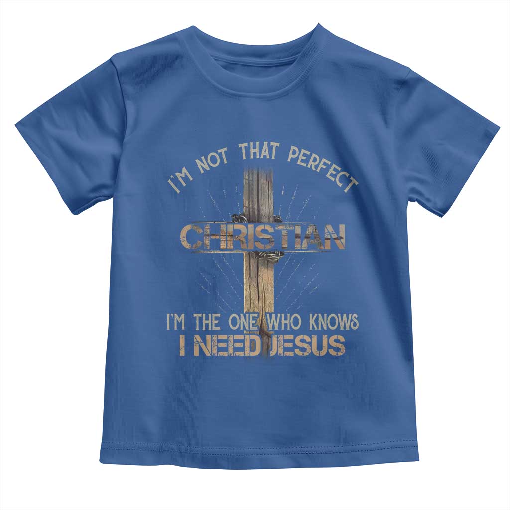 I Am Not That Perfect Christian I Am The One Who Knows I Need Jesus Toddler T Shirt - Wonder Print Shop