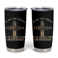 I Am Not That Perfect Christian I Am The One Who Knows I Need Jesus Tumbler Cup - Wonder Print Shop