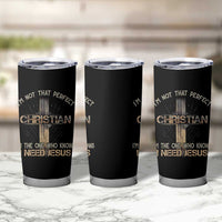 I Am Not That Perfect Christian I Am The One Who Knows I Need Jesus Tumbler Cup - Wonder Print Shop