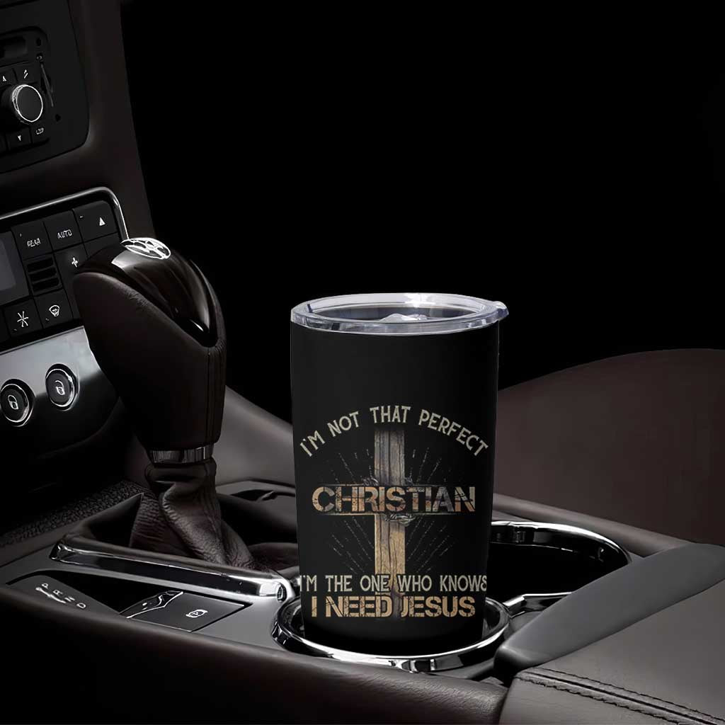 I Am Not That Perfect Christian I Am The One Who Knows I Need Jesus Tumbler Cup - Wonder Print Shop