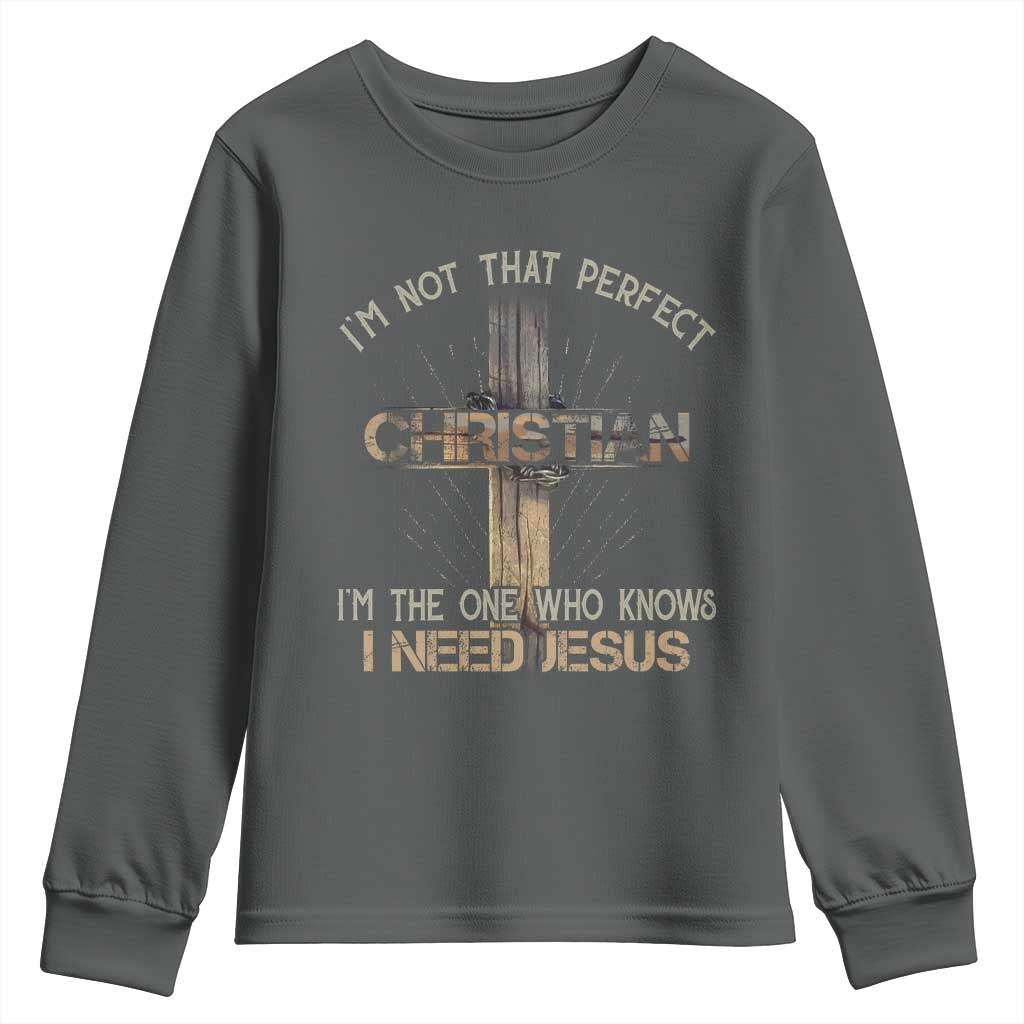 I Am Not That Perfect Christian I Am The One Who Knows I Need Jesus Youth Sweatshirt - Wonder Print Shop