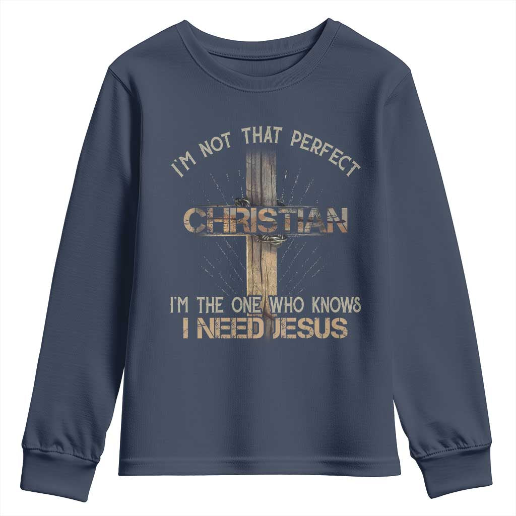 I Am Not That Perfect Christian I Am The One Who Knows I Need Jesus Youth Sweatshirt - Wonder Print Shop
