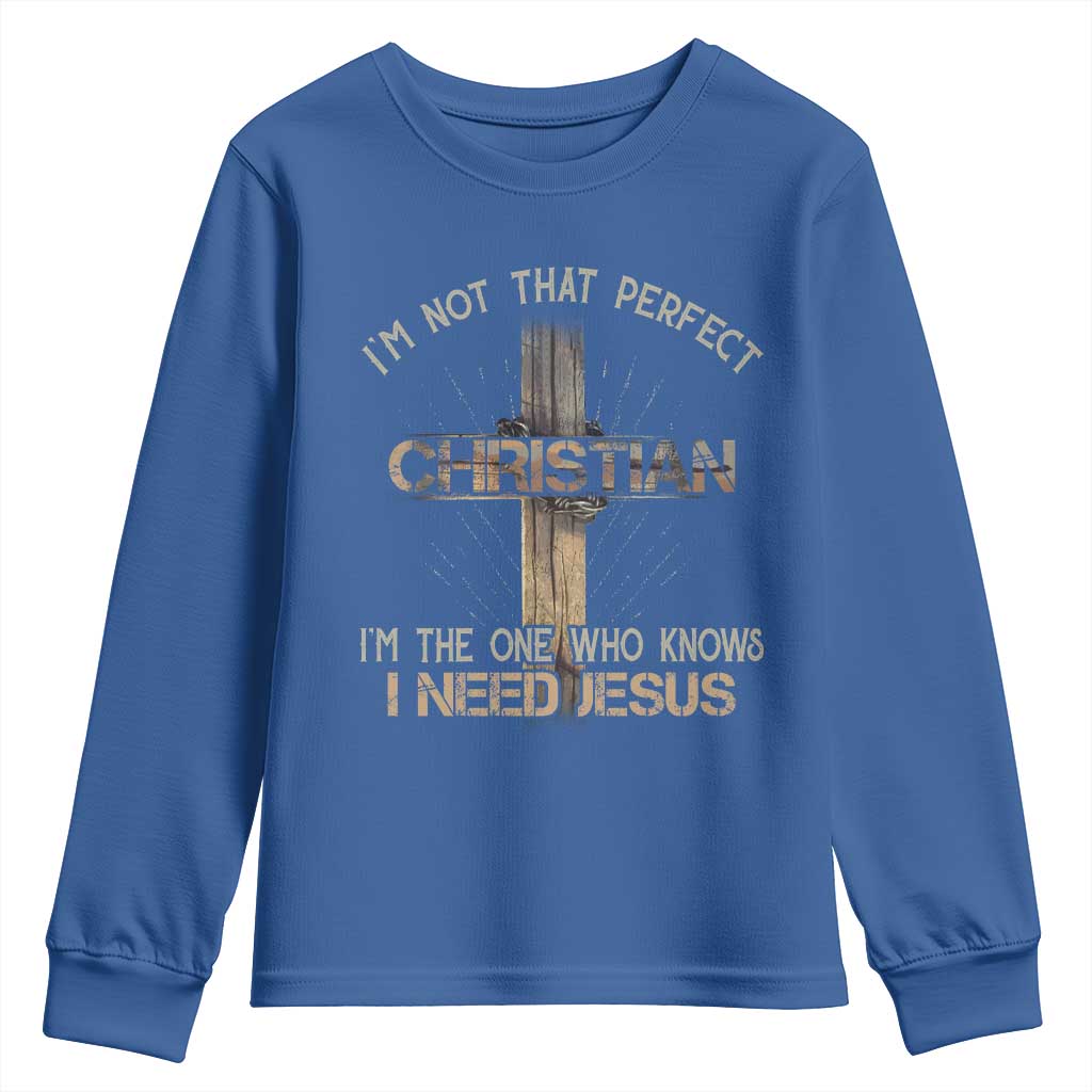 I Am Not That Perfect Christian I Am The One Who Knows I Need Jesus Youth Sweatshirt - Wonder Print Shop