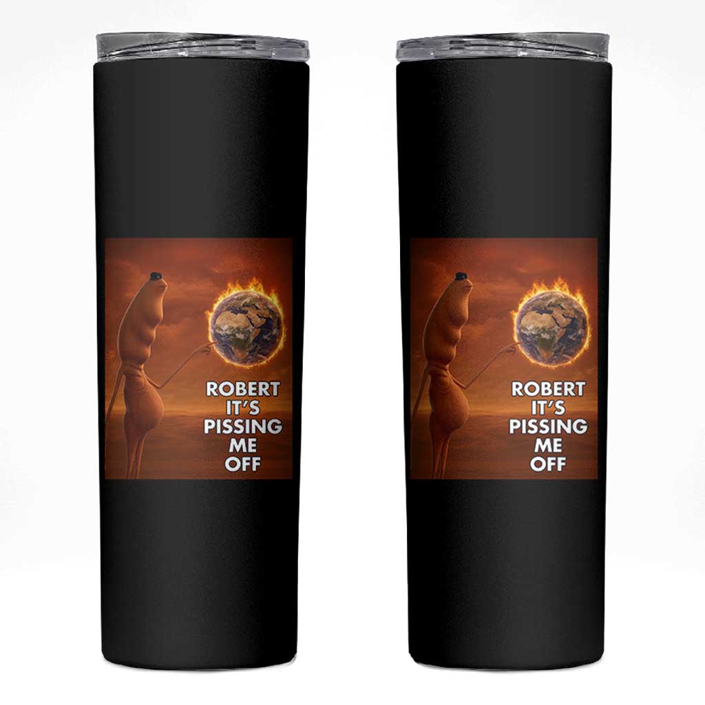 Funny Marcus Skinny Tumbler Robert Its Pissing Me Off Worm Meme - Wonder Print Shop