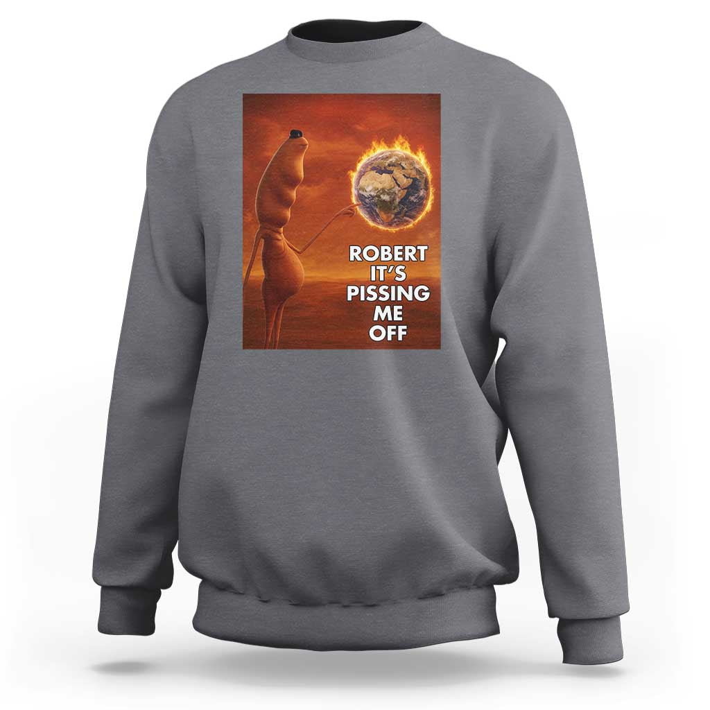 Funny Marcus Sweatshirt Robert Its Pissing Me Off Worm Meme - Wonder Print Shop