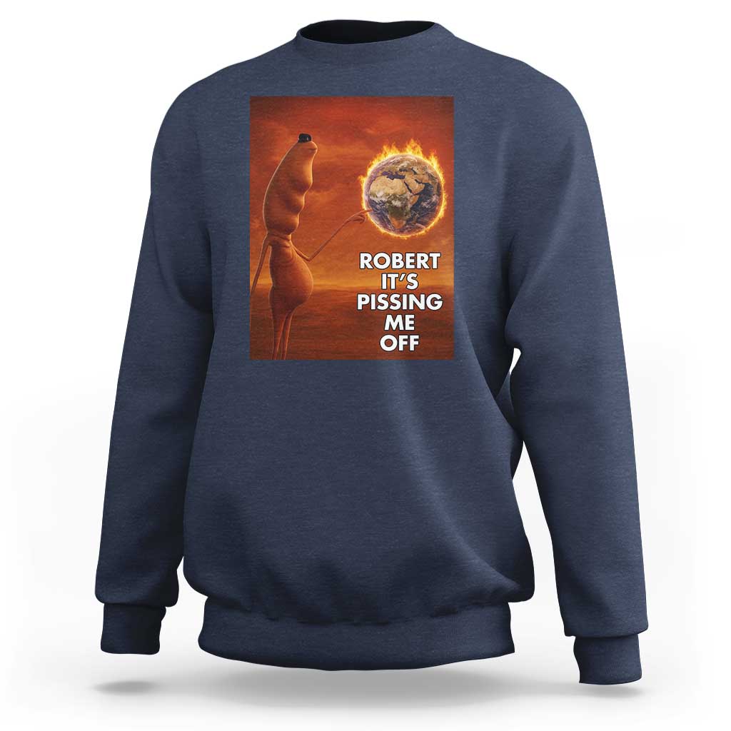 Funny Marcus Sweatshirt Robert Its Pissing Me Off Worm Meme - Wonder Print Shop