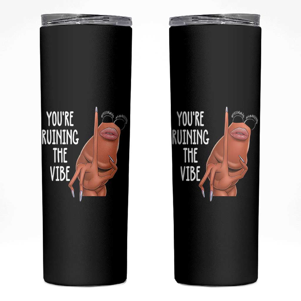 Funny Marcus Skinny Tumbler You Are Ruining The Vibe Worm Meme - Wonder Print Shop