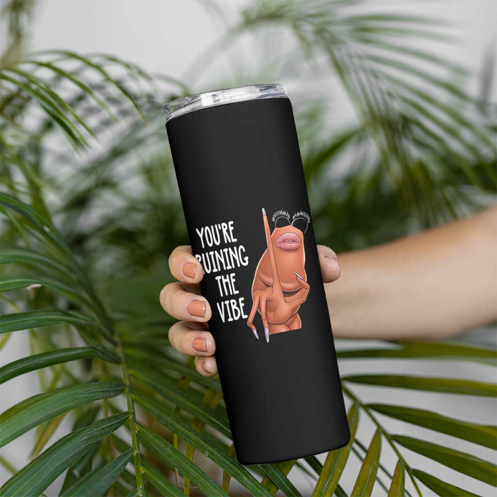 Funny Marcus Skinny Tumbler You Are Ruining The Vibe Worm Meme - Wonder Print Shop