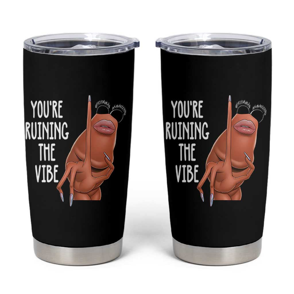 Funny Marcus Tumbler Cup You Are Ruining The Vibe Worm Meme - Wonder Print Shop