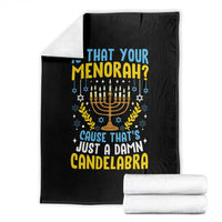 Funny Is That your Menorah Cause That's Just A Damn Candelabra Throw Blanket Hanukkah Menorah - Wonder Print Shop