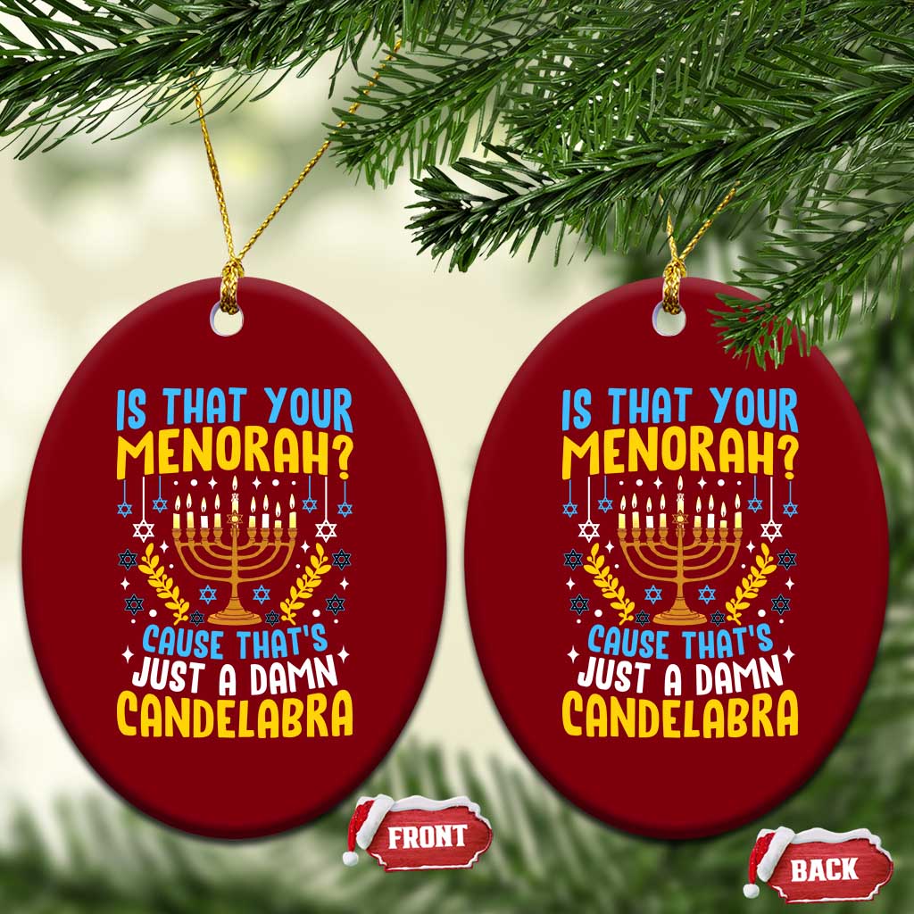 Funny Is That your Menorah Cause That's Just A Damn Candelabra Ceramic Ornament Hanukkah Menorah - Wonder Print Shop