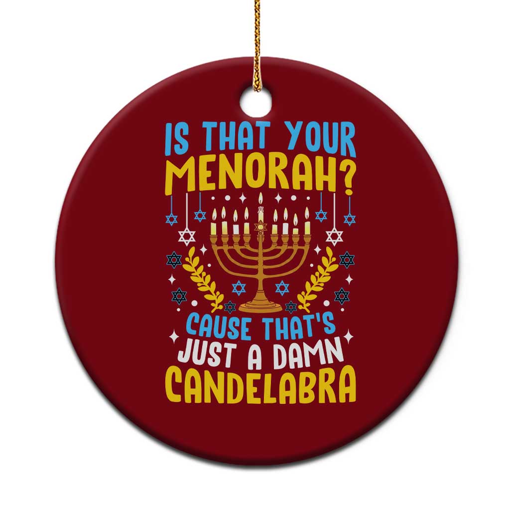 Funny Is That your Menorah Cause That's Just A Damn Candelabra Ceramic Ornament Hanukkah Menorah - Wonder Print Shop