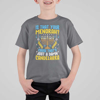 Funny Is That your Menorah Cause That's Just A Damn Candelabra T Shirt For Kid Hanukkah Menorah - Wonder Print Shop
