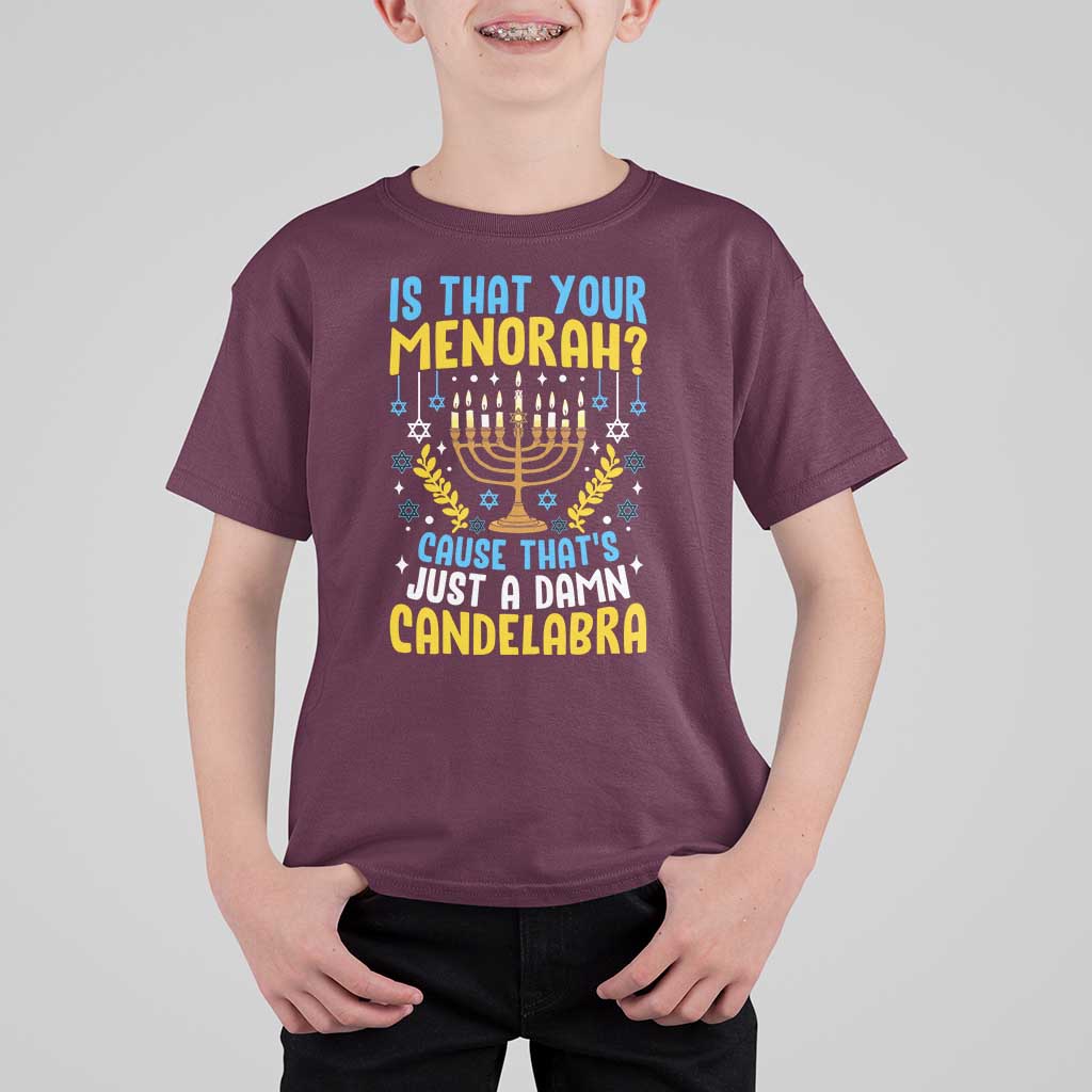 Funny Is That your Menorah Cause That's Just A Damn Candelabra T Shirt For Kid Hanukkah Menorah - Wonder Print Shop