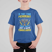Funny Is That your Menorah Cause That's Just A Damn Candelabra T Shirt For Kid Hanukkah Menorah - Wonder Print Shop