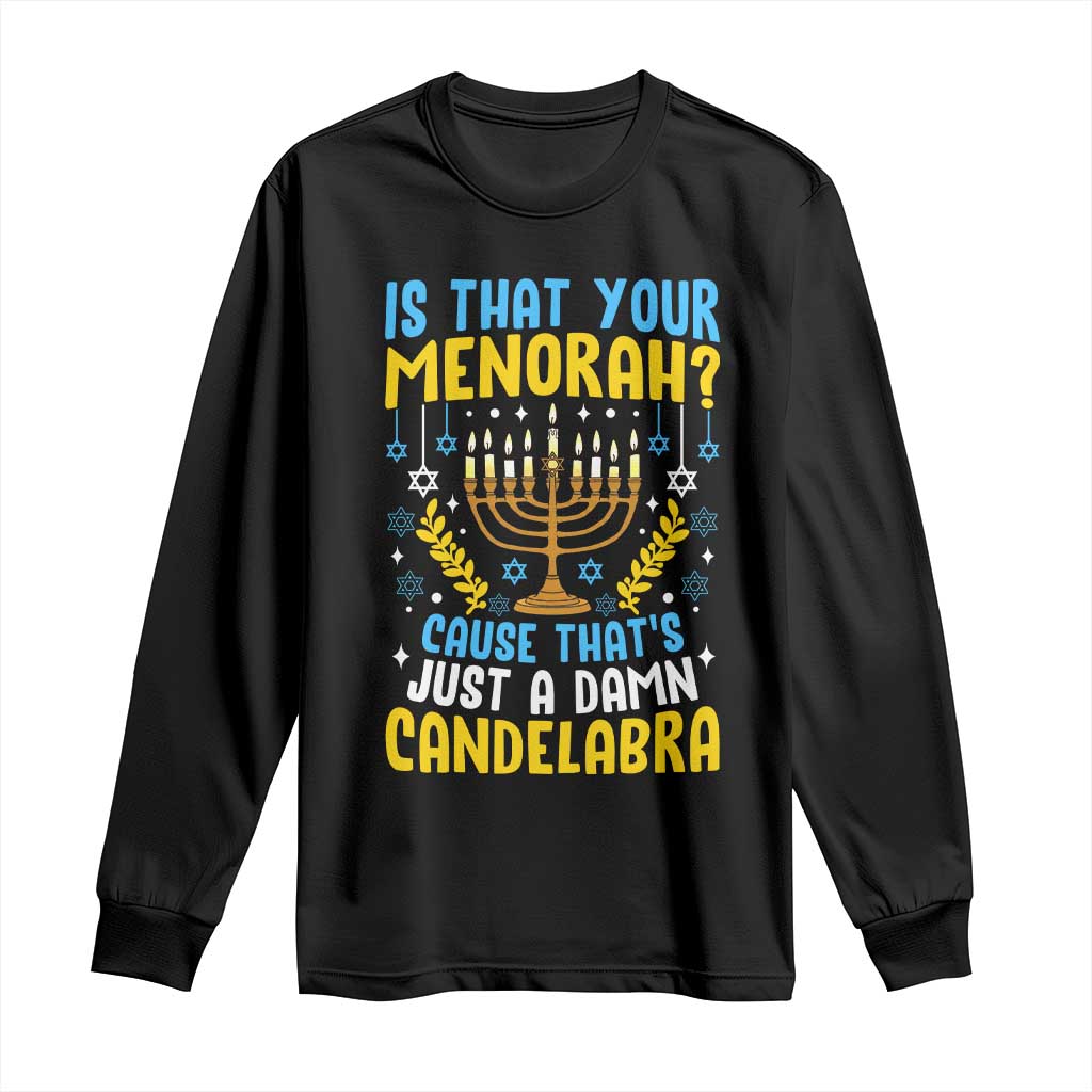 Funny Is That your Menorah Cause That's Just A Damn Candelabra Long Sleeve Shirt Hanukkah Menorah - Wonder Print Shop