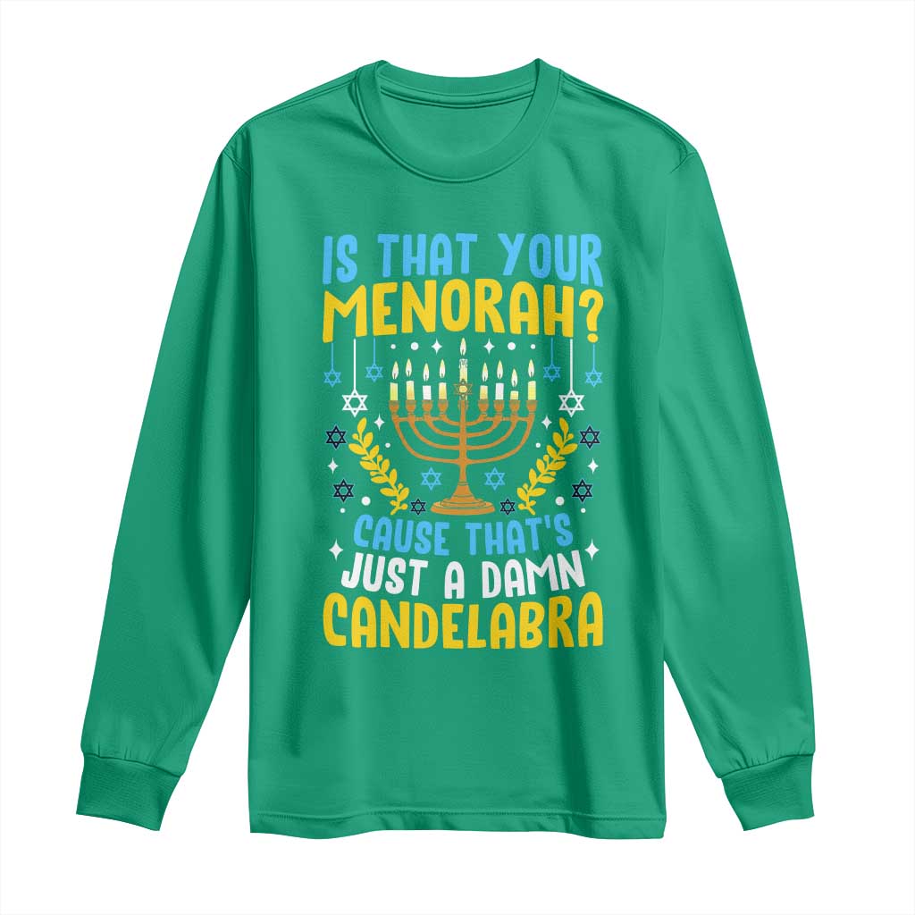Funny Is That your Menorah Cause That's Just A Damn Candelabra Long Sleeve Shirt Hanukkah Menorah - Wonder Print Shop