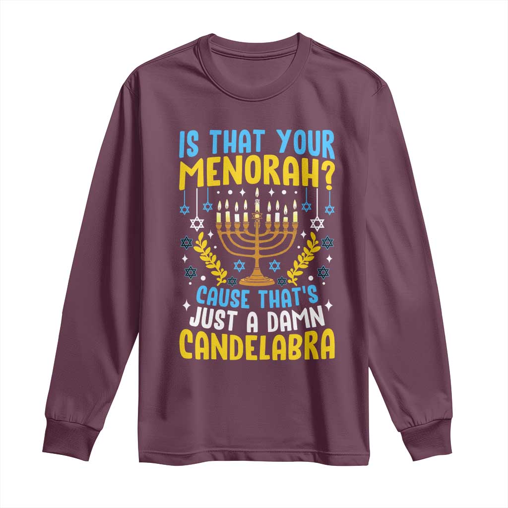 Funny Is That your Menorah Cause That's Just A Damn Candelabra Long Sleeve Shirt Hanukkah Menorah - Wonder Print Shop