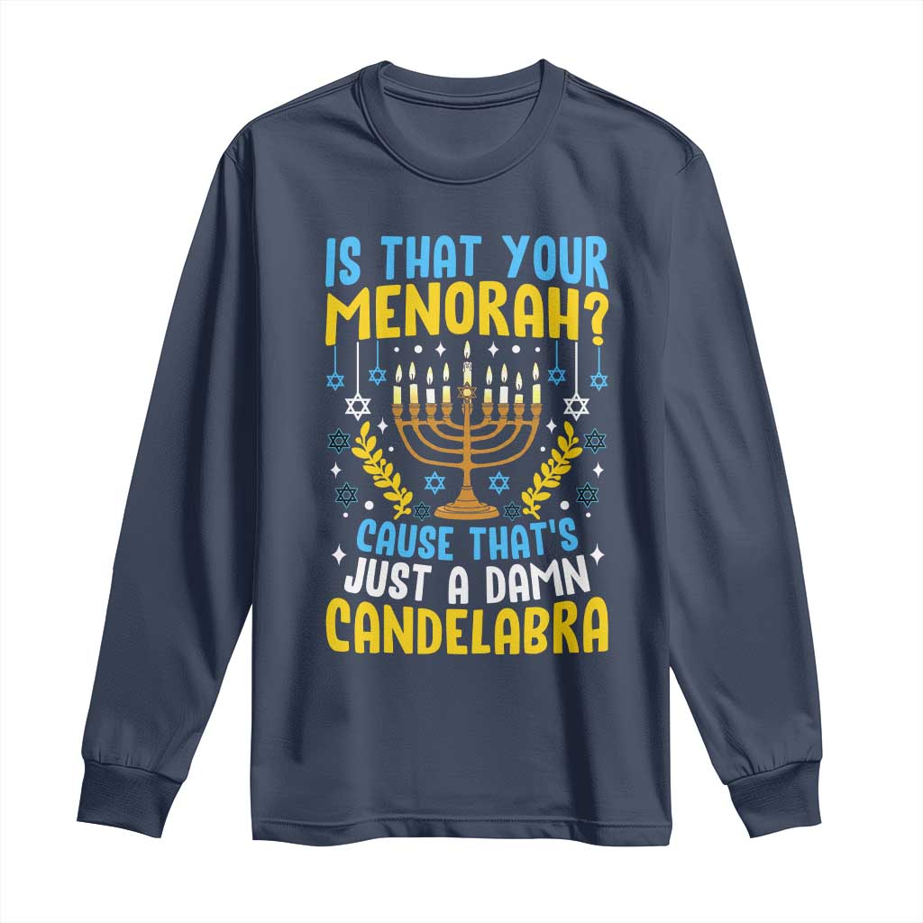 Funny Is That your Menorah Cause That's Just A Damn Candelabra Long Sleeve Shirt Hanukkah Menorah - Wonder Print Shop