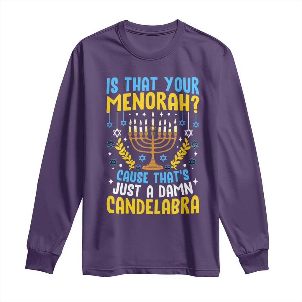 Funny Is That your Menorah Cause That's Just A Damn Candelabra Long Sleeve Shirt Hanukkah Menorah - Wonder Print Shop