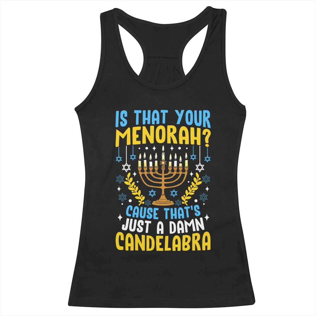Funny Is That your Menorah Cause That's Just A Damn Candelabra Racerback Tank Top Hanukkah Menorah - Wonder Print Shop