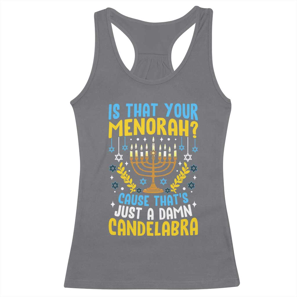 Funny Is That your Menorah Cause That's Just A Damn Candelabra Racerback Tank Top Hanukkah Menorah - Wonder Print Shop