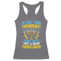 Funny Is That your Menorah Cause That's Just A Damn Candelabra Racerback Tank Top Hanukkah Menorah - Wonder Print Shop