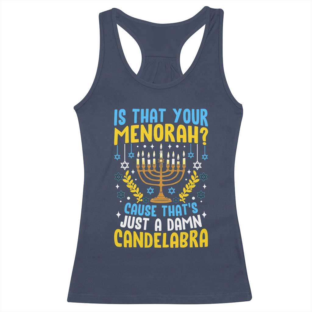 Funny Is That your Menorah Cause That's Just A Damn Candelabra Racerback Tank Top Hanukkah Menorah - Wonder Print Shop
