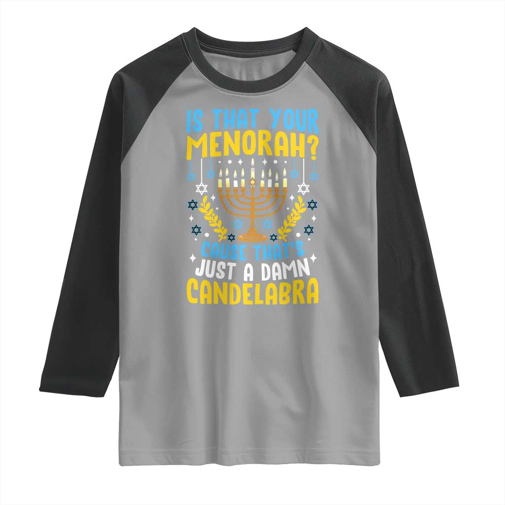 Funny Is That your Menorah Cause That's Just A Damn Candelabra Raglan Shirt Hanukkah Menorah - Wonder Print Shop