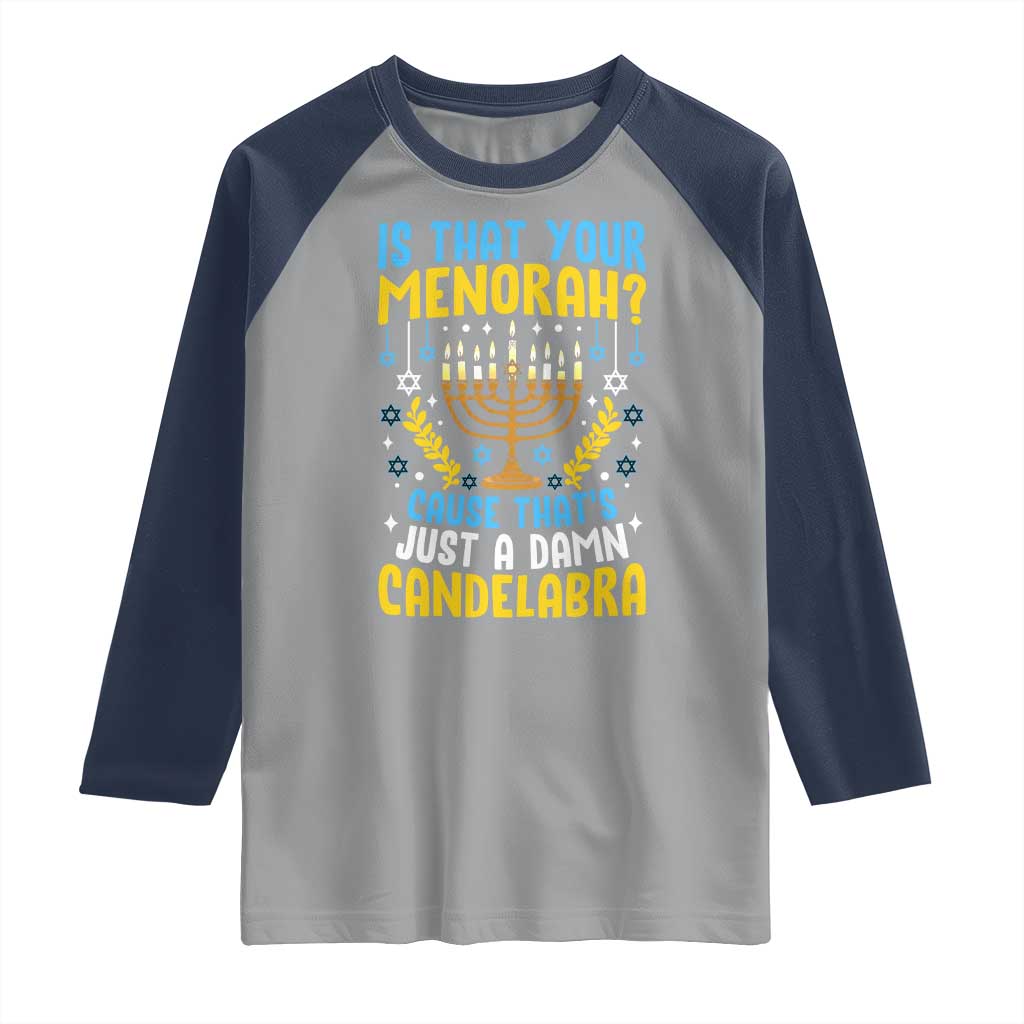 Funny Is That your Menorah Cause That's Just A Damn Candelabra Raglan Shirt Hanukkah Menorah - Wonder Print Shop