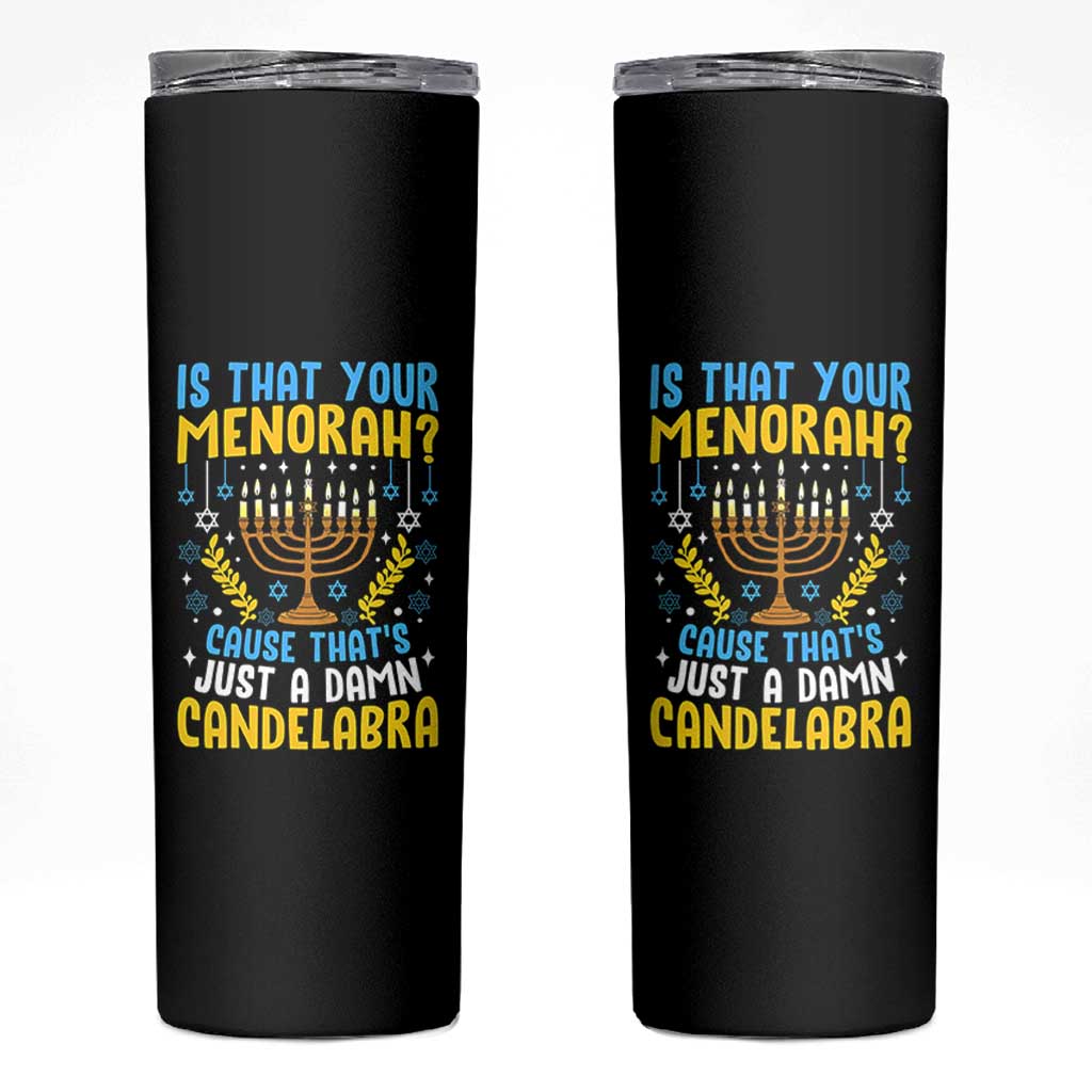 Funny Is That your Menorah Cause That's Just A Damn Candelabra Skinny Tumbler Hanukkah Menorah - Wonder Print Shop
