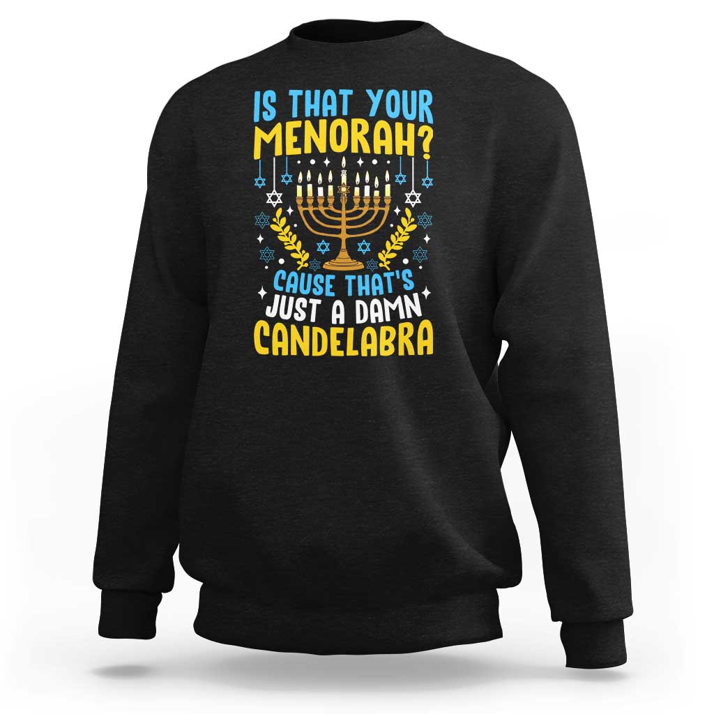 Funny Is That your Menorah Cause That's Just A Damn Candelabra Sweatshirt Hanukkah Menorah - Wonder Print Shop