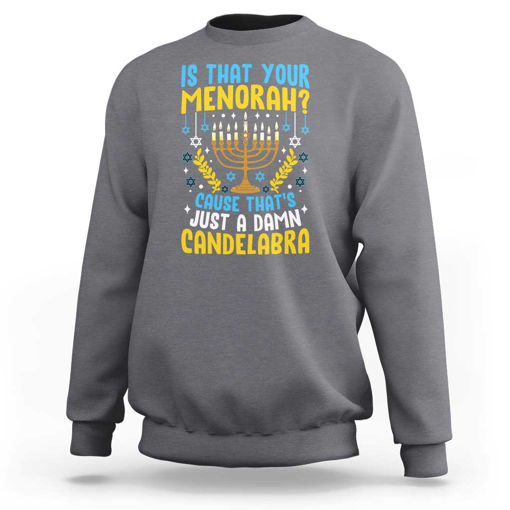 Funny Is That your Menorah Cause That's Just A Damn Candelabra Sweatshirt Hanukkah Menorah - Wonder Print Shop