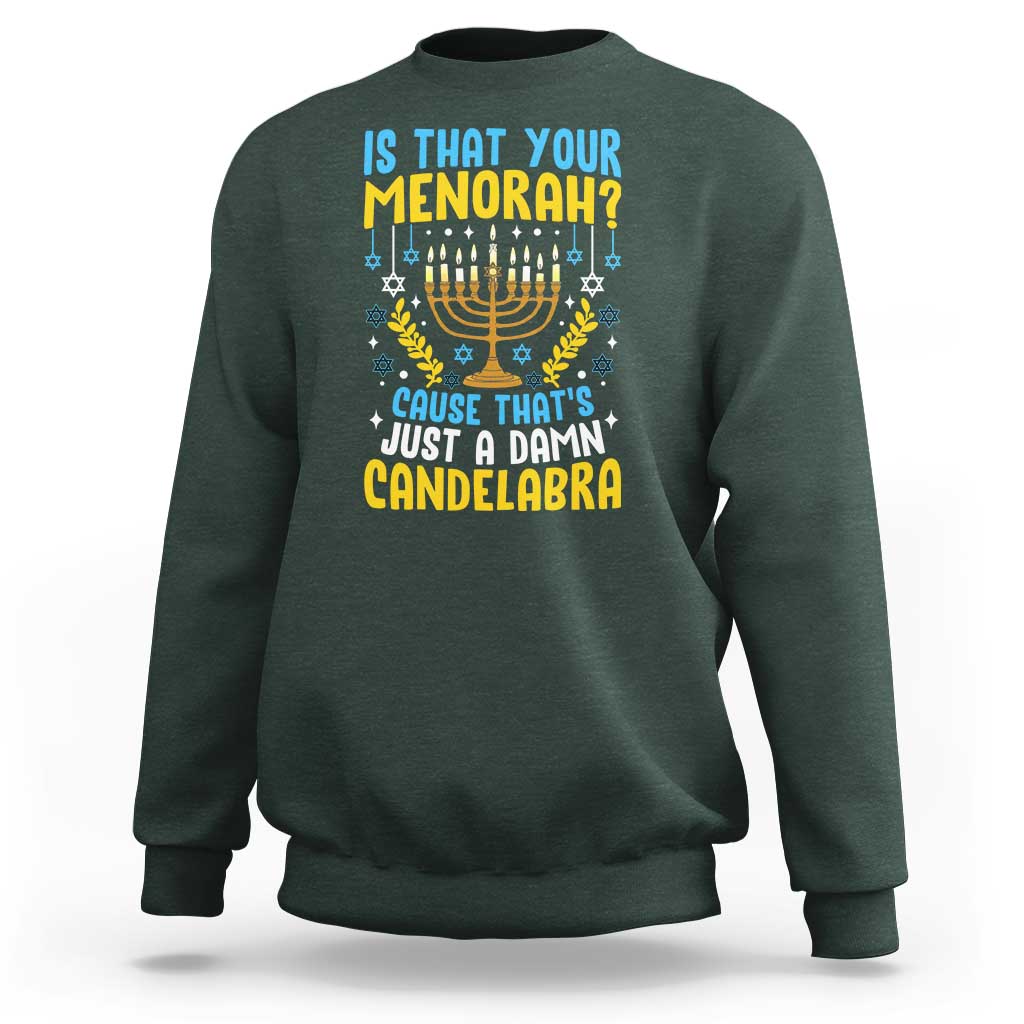 Funny Is That your Menorah Cause That's Just A Damn Candelabra Sweatshirt Hanukkah Menorah - Wonder Print Shop