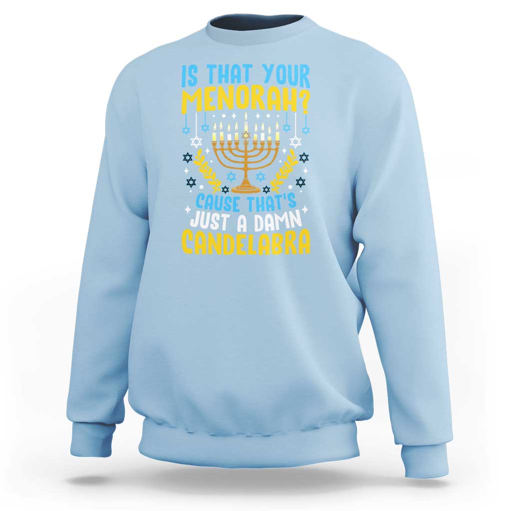 Funny Is That your Menorah Cause That's Just A Damn Candelabra Sweatshirt Hanukkah Menorah - Wonder Print Shop