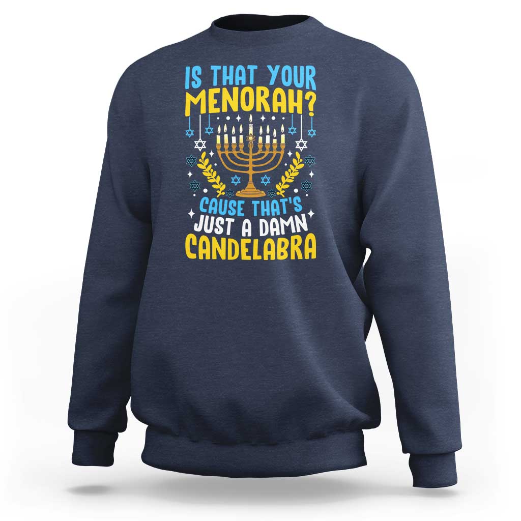 Funny Is That your Menorah Cause That's Just A Damn Candelabra Sweatshirt Hanukkah Menorah - Wonder Print Shop