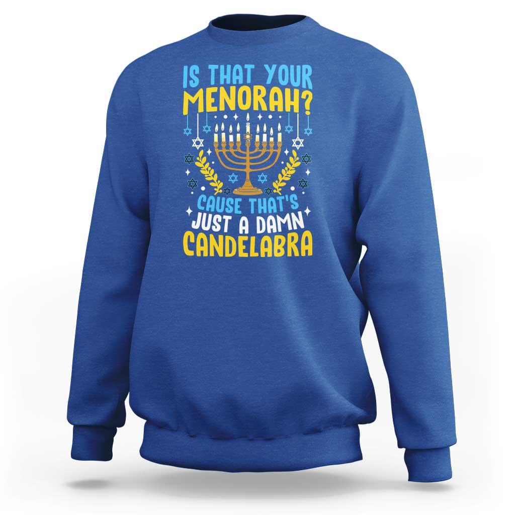 Funny Is That your Menorah Cause That's Just A Damn Candelabra Sweatshirt Hanukkah Menorah - Wonder Print Shop