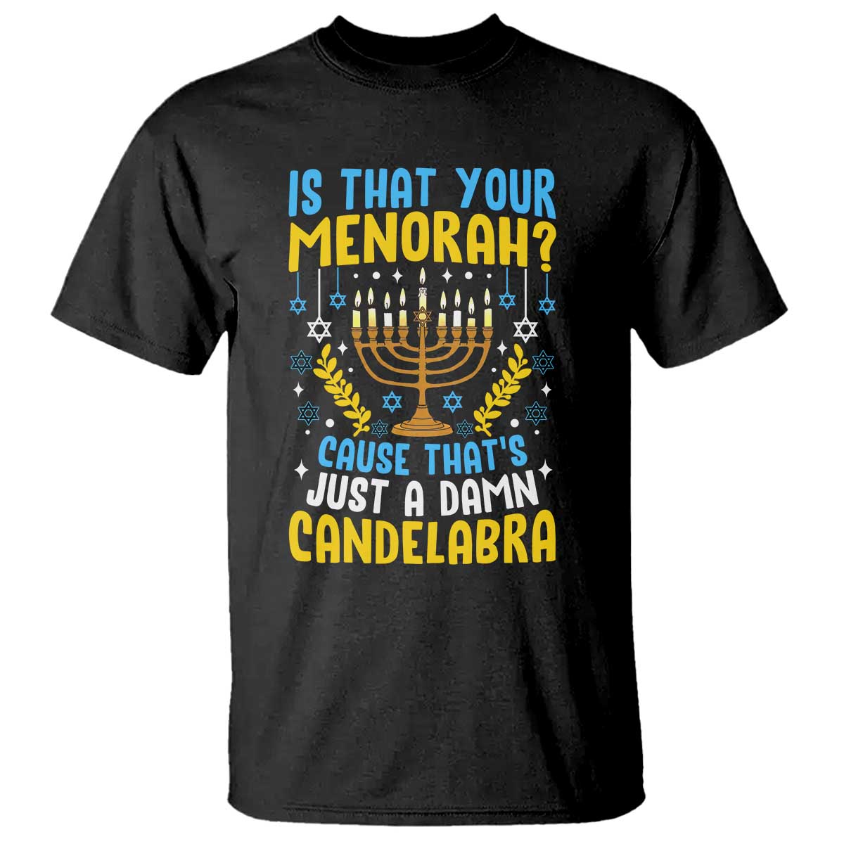 Funny Is That your Menorah Cause That's Just A Damn Candelabra T Shirt Hanukkah Menorah - Wonder Print Shop