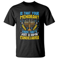 Funny Is That your Menorah Cause That's Just A Damn Candelabra T Shirt Hanukkah Menorah - Wonder Print Shop