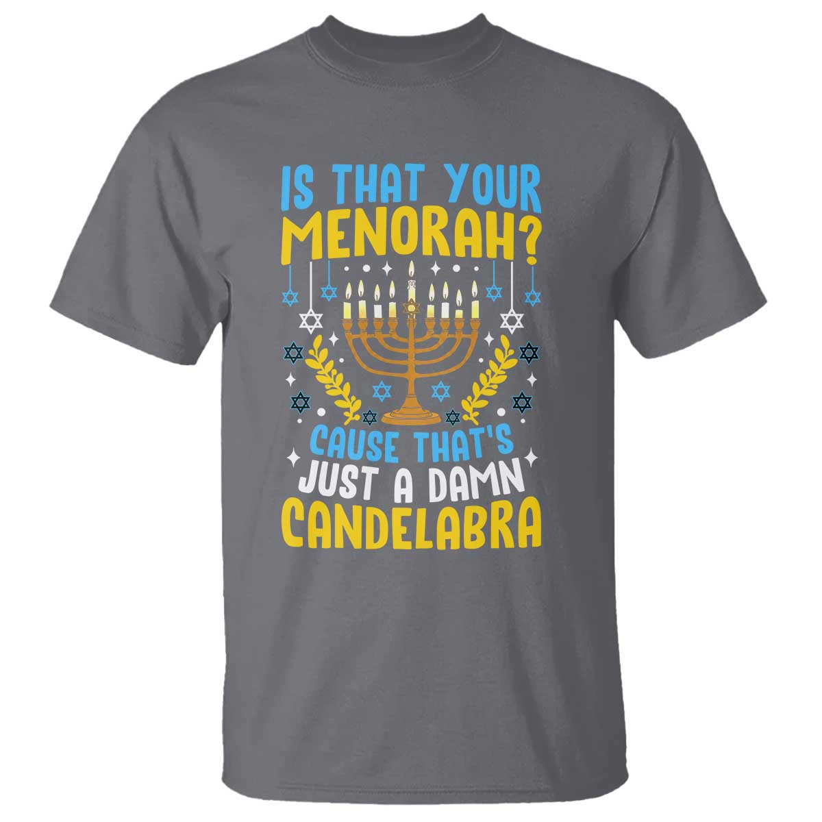 Funny Is That your Menorah Cause That's Just A Damn Candelabra T Shirt Hanukkah Menorah - Wonder Print Shop