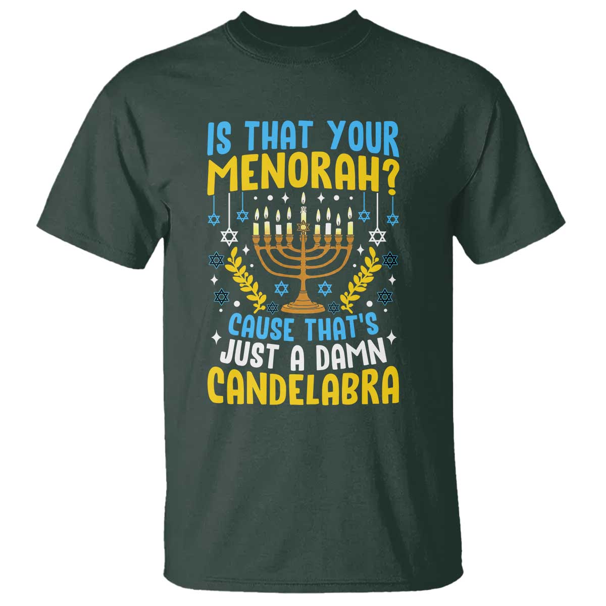 Funny Is That your Menorah Cause That's Just A Damn Candelabra T Shirt Hanukkah Menorah - Wonder Print Shop