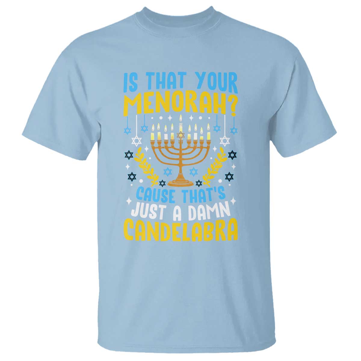 Funny Is That your Menorah Cause That's Just A Damn Candelabra T Shirt Hanukkah Menorah - Wonder Print Shop