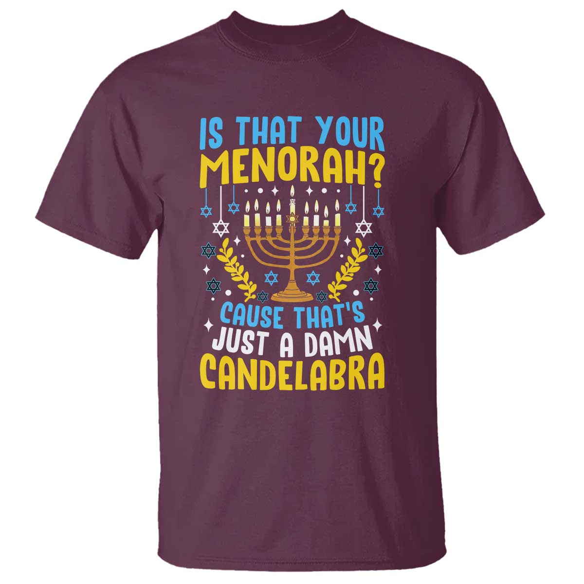 Funny Is That your Menorah Cause That's Just A Damn Candelabra T Shirt Hanukkah Menorah - Wonder Print Shop